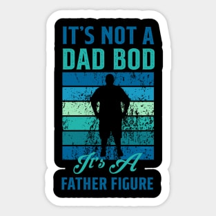 It's not a Dad Bod is a Father Figure Sticker